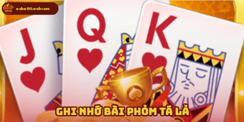 Phỏm Tá Lả – Trò chơi bài truyền thống hot nhất hiện nay 3 Phương pháp ghi nhớ bài trong Phỏm Tá Lả