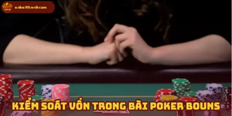 Bài Poker Bouns – Săn 03 ưu đãi hấp dẫn dành cho người mới 2 Hạn chế rủi ro khi biết cách kiểm soát vốn đặt ra