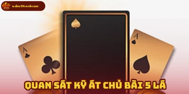 Át Chủ Bài 5 Lá – Chiến Thuật Vàng Khi Chơi Xì Dách 2 Quan sát kỹ & Chuẩn bị bài cẩn thận giúp bạn phát huy tối đa sức mạnh