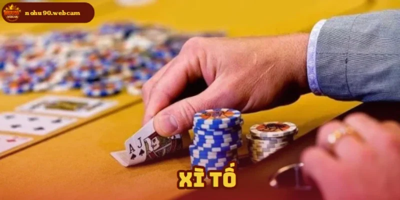 Xì Tố – Trải nghiệm bài trí tuệ đỉnh cao tại Nohu90 5 xi to anh dai dien