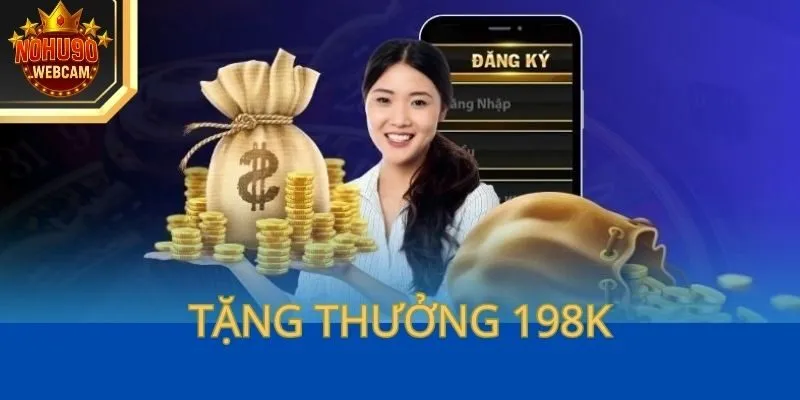 Khuyến mãi Nohu90 – Ưu đãi cực khủng cho thành viên 2 Tặng thưởng 198K cho người chơi mới tại khuyến mãi NOHU90