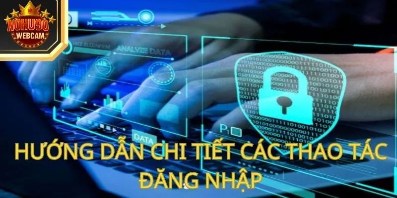 Hướng Dẫn Đăng Nhập Nohu90 Chi Tiết Từ A Đến Z Cho Người Mới 3 Hướng dẫn chi tiết các thao tác đăng nhập sảnh cược cực đơn giản