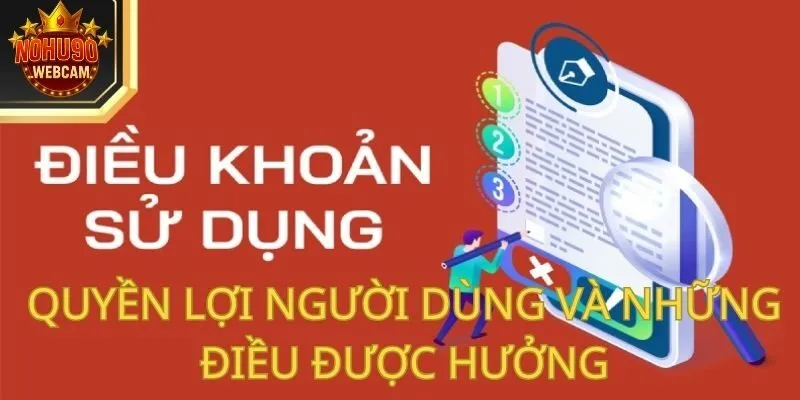Điều Khoản Sử Dụng Nohu90 – Bảo Vệ Trải Nghiệm Hội Viên 3 Quyền lợi người dùng và những điều được hưởng