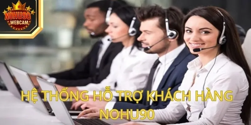 Câu Hỏi Thường Gặp Nohu90 – Giải Đáp Thắc Mắc Từ A - Z 4 Hệ thống hỗ trợ khách hàng nohu90 có gì nổi Bật?