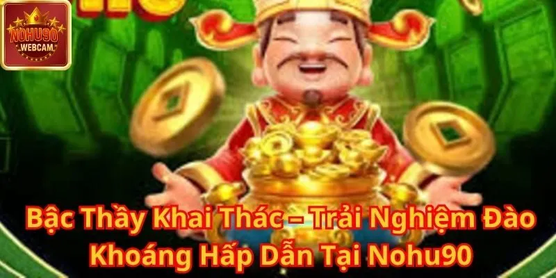 Bậc Thầy Khai Thác – Trải Nghiệm Đào Khoáng Hấp Dẫn Tại Nohu90 5 Bậc Thầy Khai Thác
