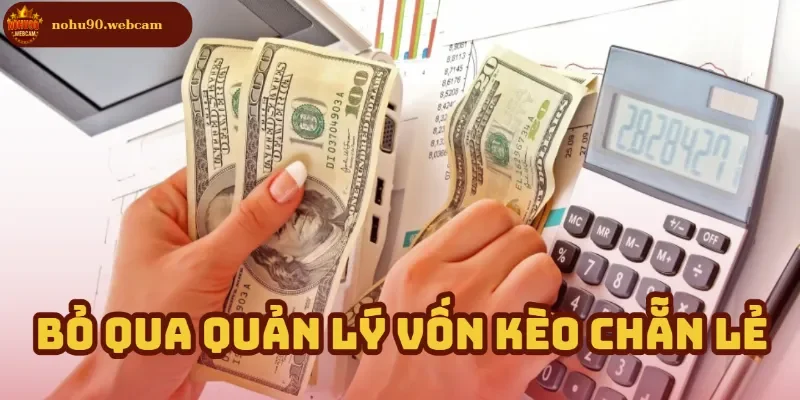 Kèo Chẵn Lẻ là gì? Bí quyết chơi hiệu quả trên Nohu90 4 Thiếu chiến lược quản lý vốn – Nguyên nhân đưa đến thua lỗ