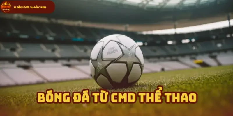 CMD Thể Thao – Nơi hội tụ đam mê cá cược thể thao 1 Bóng Đá CMD - Tỷ lệ kèo cạnh tranh, cơ hội thắng cao