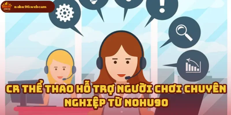 CR Thể Thao – Sảnh cá cược thể thao hàng đầu trên Nohu90 2 Nohu90 đồng hành cùng người chơi cực chuyên nghiệp