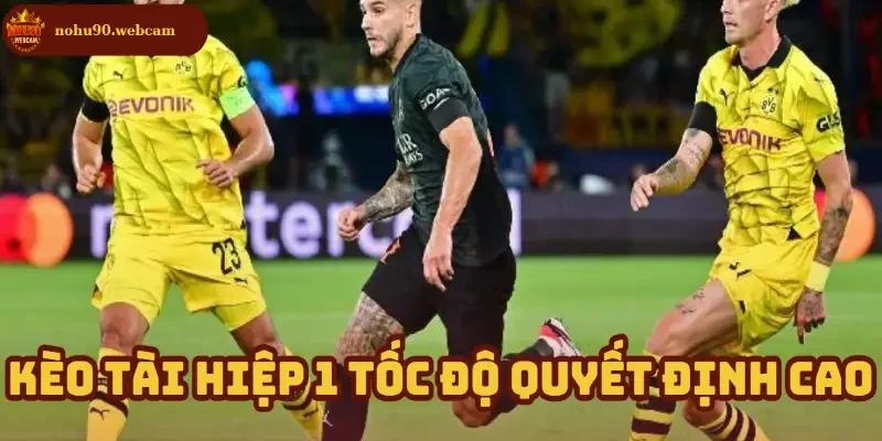 Kèo Tài Hiệp 1 là gì? Tìm hiểu lựa chọn tính toán nhanh trong cá cược 1 Quyết định tức thì – Lợi thế của người chơi trên nhà cái
